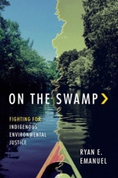 On the Swamp: Fighting for Indigenous Environmental Justice 1469678322 Book Cover