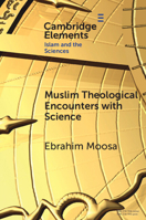 Muslim Theological Encounters with Science: Kaleidoscopes of Knowledge Over Time 1009308475 Book Cover