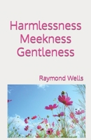 Harmlessness Meekness Gentleness B09GCSV6JW Book Cover