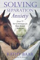 Solving Separation Anxiety: Over 77 Savvy Solutions for Herd-Bound Behavior 1537529951 Book Cover