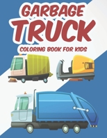 Garbage Truck Coloring Book For Kids: A Garbage Truck Coloring Pages For Boys, Awesome Designs And Illustrations To Trace And Color B08KYXMMJR Book Cover