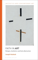 Faith in Art: Religion, Aesthetics, and Early Abstraction 1350216976 Book Cover