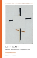 Faith in Art: Religion, Aesthetics, and Early Abstraction 1350217018 Book Cover