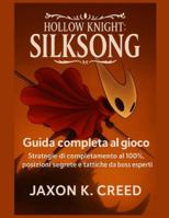 Hollow Knight: Silksong – Guida completa al gioco: Strategie di completamento al 100%, posizioni segrete e tattiche da boss esperti B0G4CLQ3ZM Book Cover