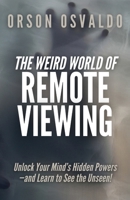 The Weird World of Remote Viewing: Unlock Your Mind's Hidden Powers-and Learn to See the Unseen! B0F921H2X3 Book Cover