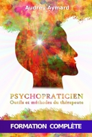 Psychopraticien: OUTILS ET M�THODES DU TH�RAPEUTE - Formation compl�te en psychologie et psychopathologie appliqu�e 1671021991 Book Cover
