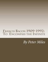 Francis Bacon: To Encompass the Infinite 1508817553 Book Cover