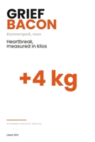 Grief Bacon: Heartbreak, measured in kilos B0HDK4X6YM Book Cover