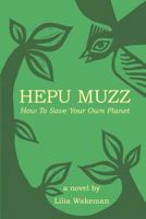 Hepu Muzz: How to Save Your Own Planet 1480132691 Book Cover