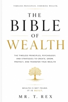 The Bible of Wealth: The Timeless Principles, Psychology, and Strategies to Create, Grow, Protect, and Transfer True Wealth B0H8LCGXQS Book Cover