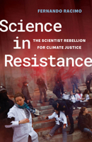 Science in Resistance: The Scientist Rebellion for Climate Justice 0520420330 Book Cover