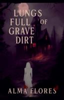 Lungs full of Grave Dirt B0G3KL81L8 Book Cover