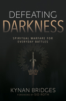 Defeating Darkness: Spiritual Warfare for Everyday Battles B0DX9L9T8Y Book Cover