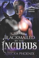 Blackmailed by the Incubus: Twisted Carnival B0FH2NQV9R Book Cover
