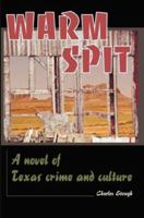 Warm Spit: A Novel of Texas Crime and Culture 0595091741 Book Cover
