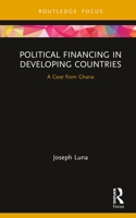 Political Financing in Developing Countries: A Case from Ghana 1032085967 Book Cover