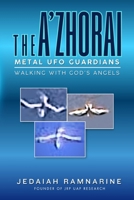 The A'Zhorai: Metal UFO Guardians: Walking With God's Angels B0H234RBL3 Book Cover