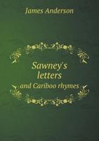 Sawney's Letters and Cariboo Rhymes 1010367765 Book Cover