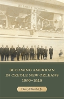 Becoming American in Creole New Orleans, 1896-1949 0807175471 Book Cover