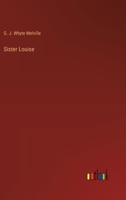 Sister Louise: Or, the Story of a Woman's Repentance 1240867999 Book Cover