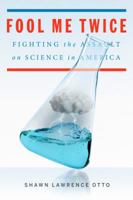 Fool Me Twice: Fighting the Assault on Science in America 1605292176 Book Cover