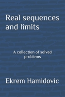 Real sequences and limits: A collection of solved problems B0CG8KJK1B Book Cover