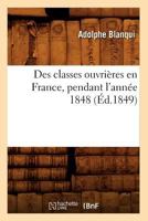 Des Classes Ouvria]res En France, Pendant L'Anna(c)E 1848 (A0/00d.1849) 2019678799 Book Cover