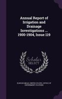 Annual Report of Irrigation and Drainage Investigations ... 1900-1904, Issue 119 1358009856 Book Cover