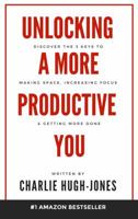 Unlocking a More Productive You: Discover the 3 Keys to Making Space, Increasing Focus & Getting More Done 0999474200 Book Cover