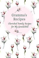 Gramma's Recipes Cherished Family Recipes for My Grandchild: Recipe Books To Write In 1074981707 Book Cover