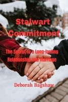 STALWART COMMITMENT: The Secret to a Long-lasting Relationship and Marriage B0C1HRT9N2 Book Cover
