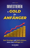 Investieren in Gold für Anfänger: Sein Vermögen mit Gold schützen, wenn man Anfänger ist (German Edition) B0FNNBHSY8 Book Cover