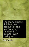 Leabhar Chlainne Suibhne: An Account of the MacSweeney Families in Ireland, with Pedigrees 1117546446 Book Cover