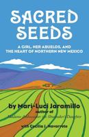 Sacred Seeds: A Girl, Her Abuelos, and the Heart of Northern New Mexico 1939604354 Book Cover