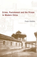 Crime, Punishment and the Prison in China 0231125089 Book Cover