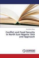 Conflict and Food Security in North East Nigeria: Dire and Approach 3659801569 Book Cover