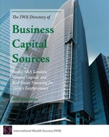 The IW$ Directory of Business Capital Sources: Banks, Credit Unions, SBA Lenders, Venture Capital, and Real Estate Financing for Today's Entrepreneurs (The IW$ Directory Series) 1964205166 Book Cover
