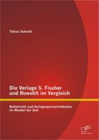 Die Verlage S. Fischer Und Rowohlt Im Vergleich: Belletristik Und Verlegerpersonlichkeiten Im Wandel Der Zeit 3842882475 Book Cover