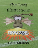 The Leah Illustrations Colouring Book: Leah and the Football Dragons, Leah and the Waiting Game, Leah and the Final Whistle? 1545381003 Book Cover