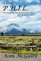 P.H.I.L.: Parents Finding Hope and Healing in Life...After the Loss of a Child 1508731306 Book Cover