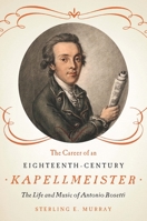 Career of an Eighteenth-Century Kapellmeister: The Life and Music of Antonio Rosetti 158046467X Book Cover