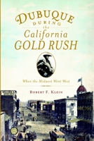 Dubuque During the California Gold Rush:: When the Midwest Went West 1609494911 Book Cover