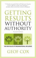 Getting Results Without Authority: The New Rules of Organisational Influence 1781330867 Book Cover