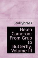 Helen Cameron: From Grub to Butterfly; Volume III 1171977069 Book Cover