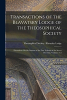 Transactions of the Blavatsky Lodge of the Theosophical Society: Discussions On the Stanzas of the First Volume of the Secret Doctrine, Volumes 1-2 1016401655 Book Cover