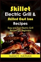 Skillet Electric Grill and Skilled Cast Iron Recipes: Easy and Fast Electric Grill Recipes for Beginners. (Cookbook with Pictures) 1803460105 Book Cover