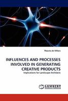 INFLUENCES AND PROCESSES INVOLVED IN GENERATING CREATIVE PRODUCTS: Implications for Landscape Architects 384337791X Book Cover