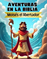 Aventuras en la Biblia: Moisés el libertador - historias Biblicas para niños de 4 a 12 años (La biblia: colección de libros para leer y colorear) (Spanish Edition) B0DYP1HF2W Book Cover