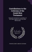 Contributions To The Criticism Of The Greek New Testament: Being The Introduction To An Edition Of The Codex Augiensis And Fifty Other Manuscripts 1436813352 Book Cover