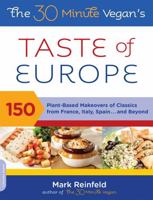 The 30-Minute Vegan's Taste of Europe: 150 Plant-Based Makeovers of Classics from France, Italy, Spain . . . and Beyond 0738214337 Book Cover